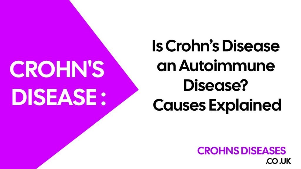 Is Crohn’s Disease an Autoimmune Disease? Causes Explained