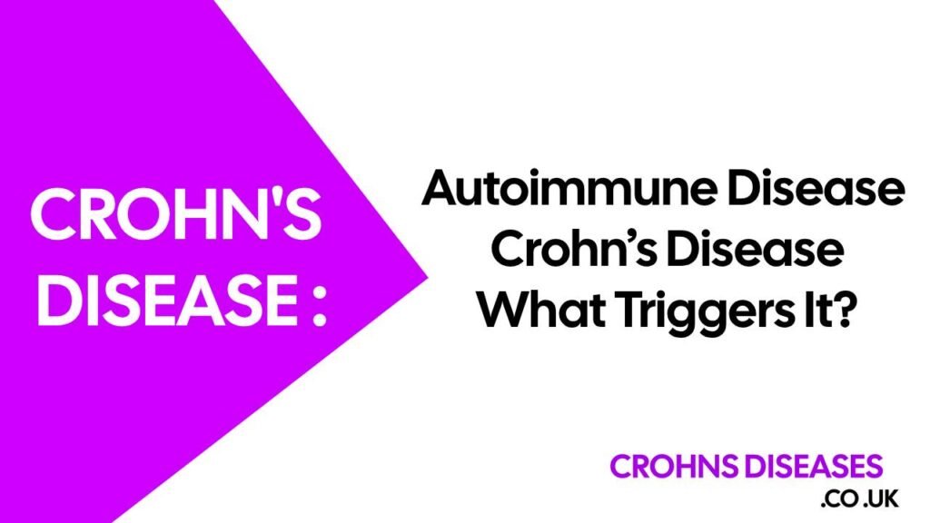 Autoimmune Disease Crohn’s Disease: What Triggers It?