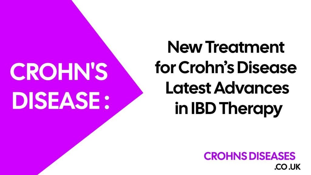 New Treatment for Crohn’s Disease: Latest Advances in IBD Therapy